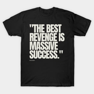 "The best revenge is massive success." - Frank Sinatra Motivational Quote T-Shirt